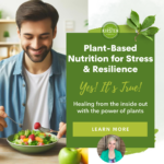 Plant-Based Nutrition for Stress & Resilience: Nourishing Your Body, Calming Your Mind